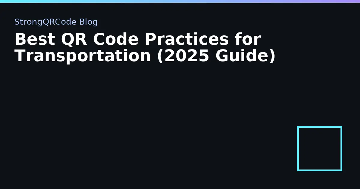 Best QR Code Practices for Transportation (2025 Guide) thumbnail