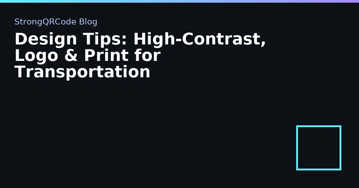Design Tips: High‑Contrast, Logo & Print for Transportation thumbnail