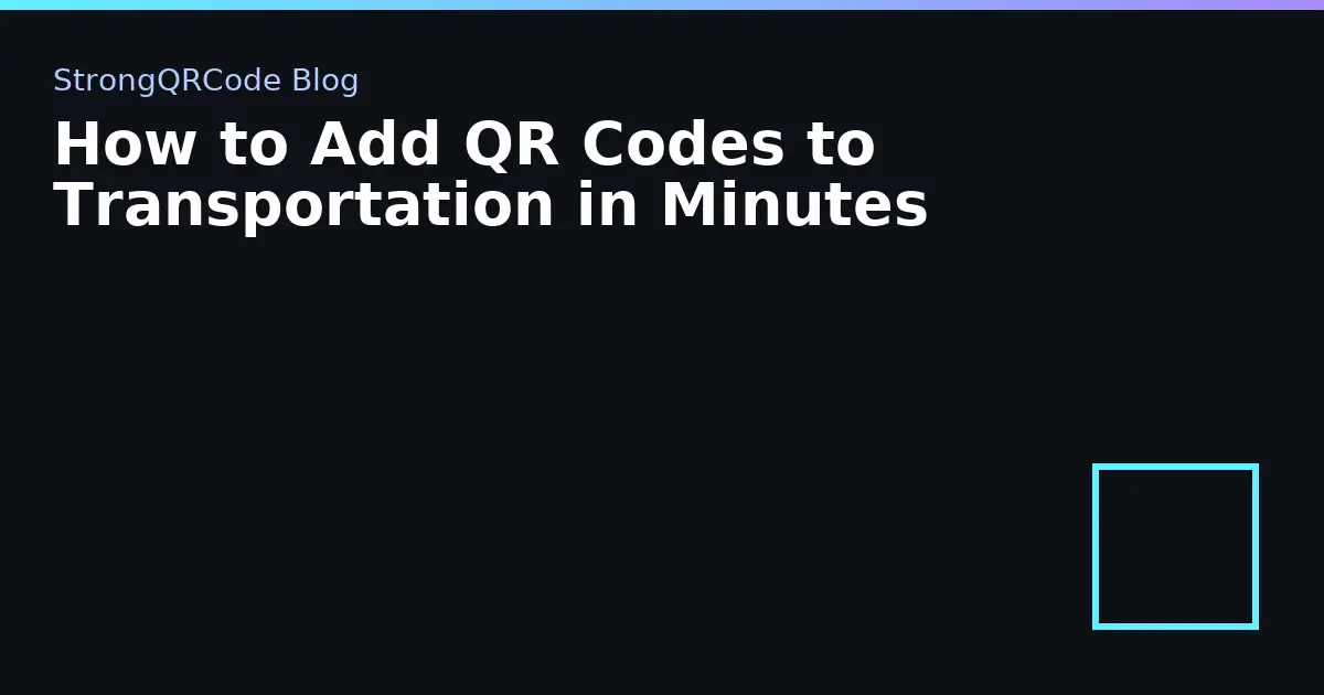 How to Add QR Codes to Transportation in Minutes thumbnail