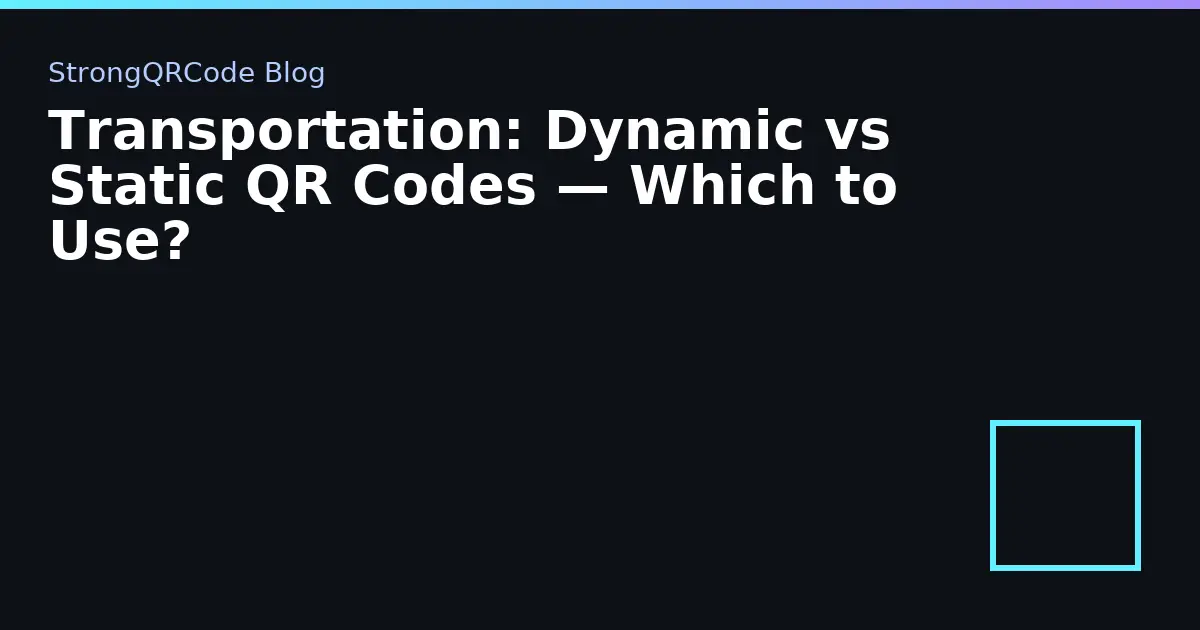 Transportation: Dynamic vs Static QR Codes — Which to Use? thumbnail