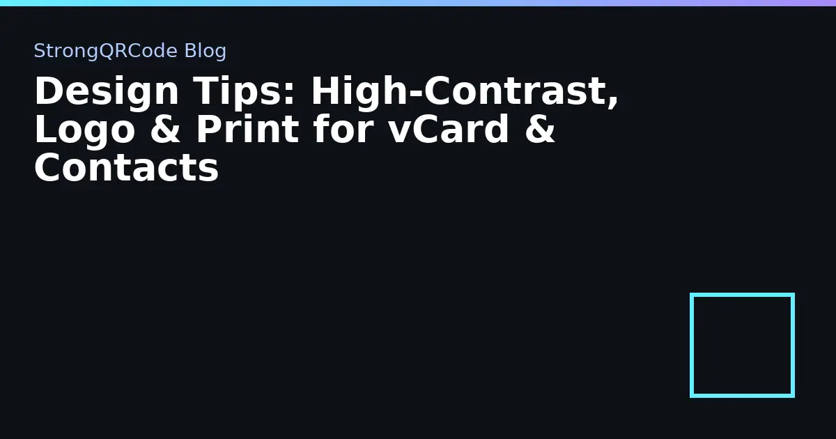 Design Tips: High‑Contrast, Logo & Print for vCard & Contacts thumbnail
