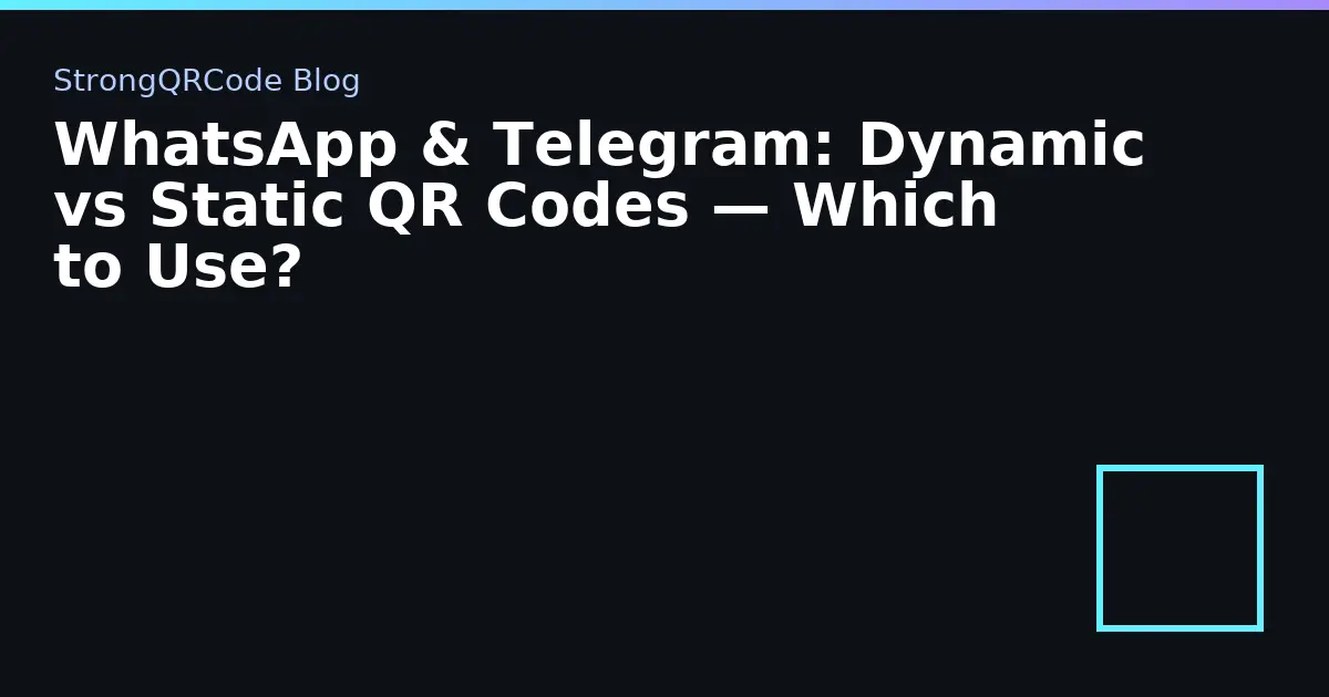 WhatsApp & Telegram: Dynamic vs Static QR Codes — Which to Use? thumbnail