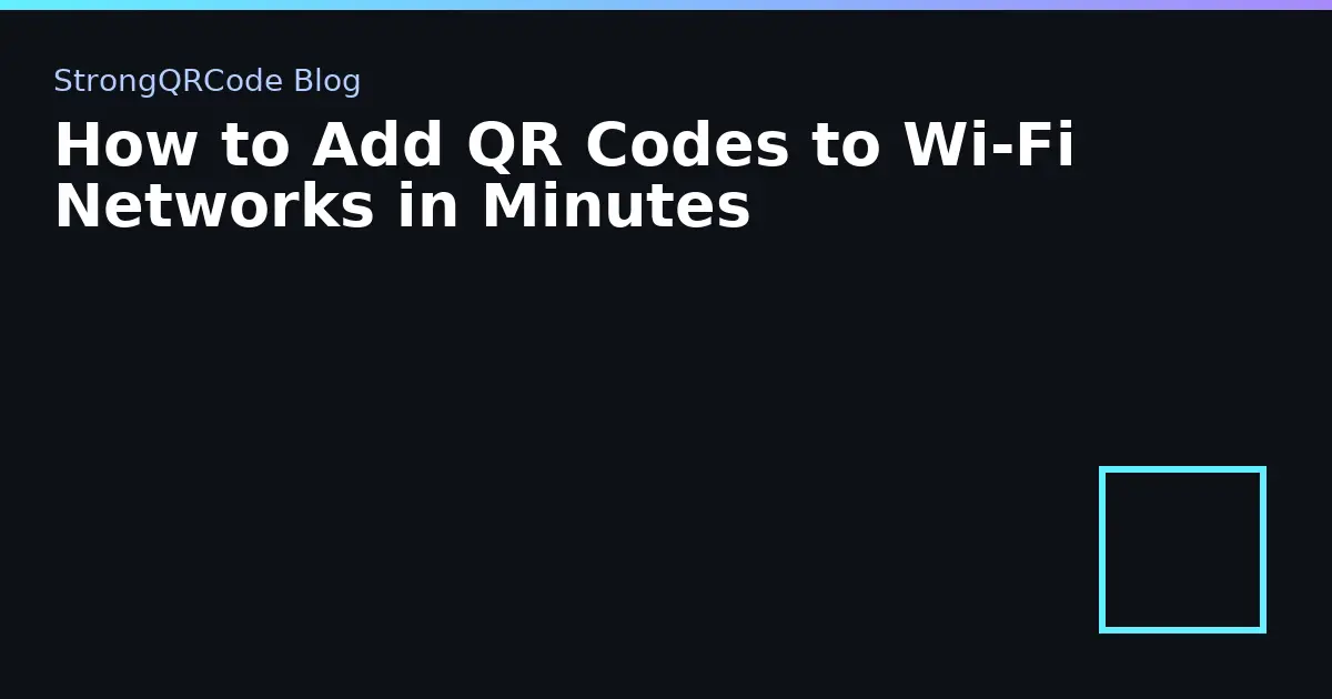 How to Add QR Codes to Wi‑Fi Networks in Minutes thumbnail