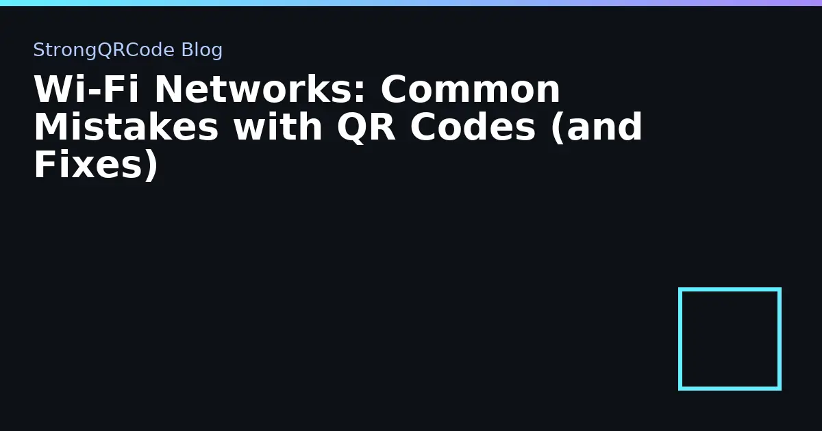 Wi‑Fi Networks: Common Mistakes with QR Codes (and Fixes) thumbnail