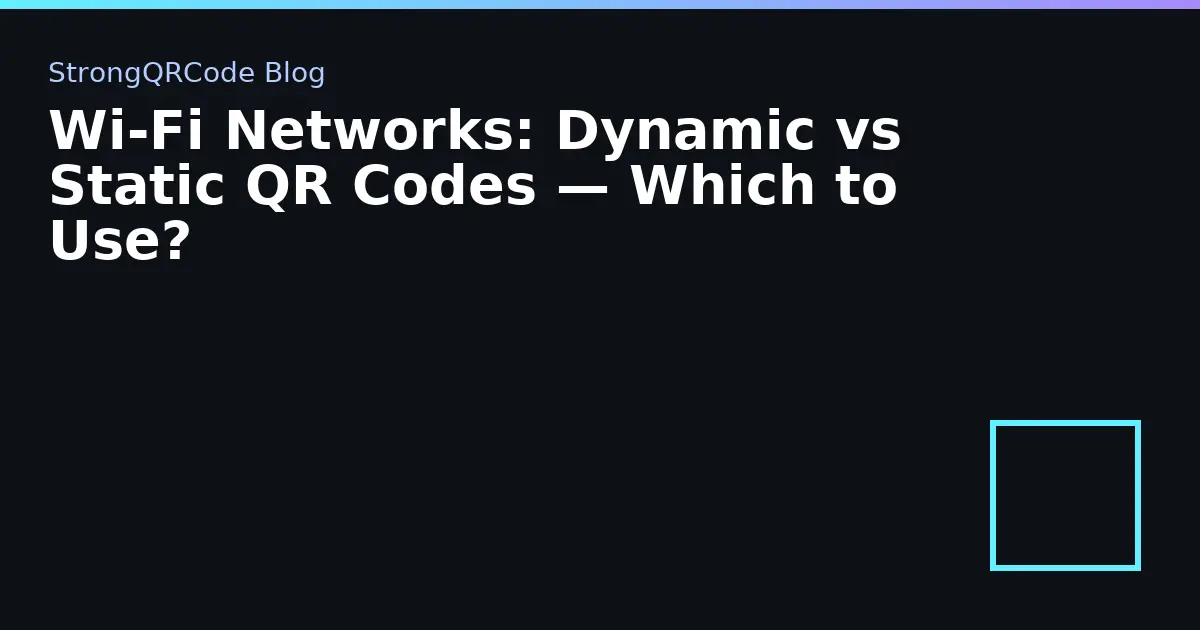 Wi‑Fi Networks: Dynamic vs Static QR Codes — Which to Use? thumbnail