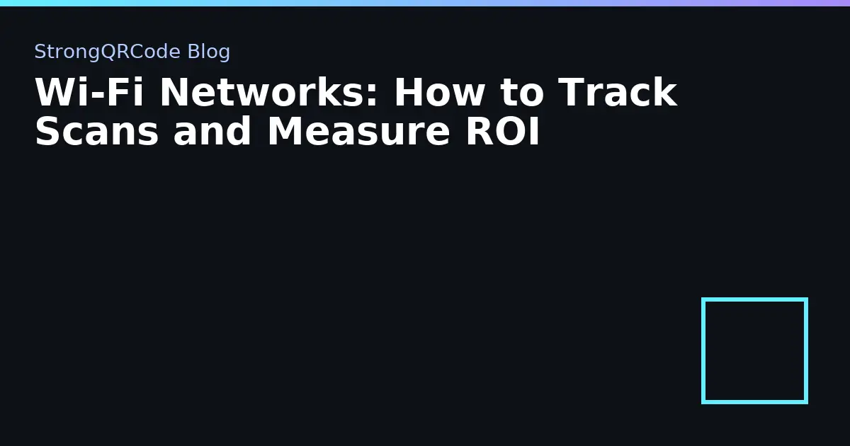 Wi‑Fi Networks: How to Track Scans and Measure ROI thumbnail
