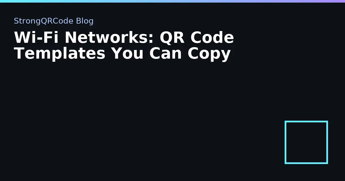 Wi‑Fi Networks: QR Code Templates You Can Copy thumbnail